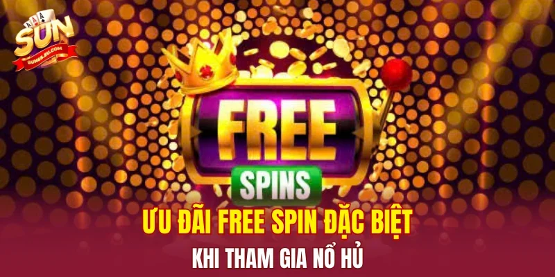 Ưu đãi Free Spin đặc biệt khi tham gia nổ hũ